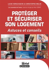 Lucie Verschaeve et Christophe Melin - Protéger et sécuriser son logement - Astuces et conseils.