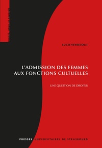 Lucie Veyretout - L'admission des femmes aux fonctions cultuelles - Une question de droit(s).