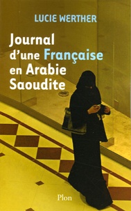 Lucie Werther - Journal d'une Française en Arabie Saoudite.