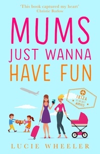 Lucie Wheeler - Mums Just Wanna Have Fun.