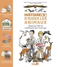Lucie Yrles et Maelle Kermabon - Histoire(s) d'aider les animaux - Manuel pas bête de cohabitation avec le sauvage.