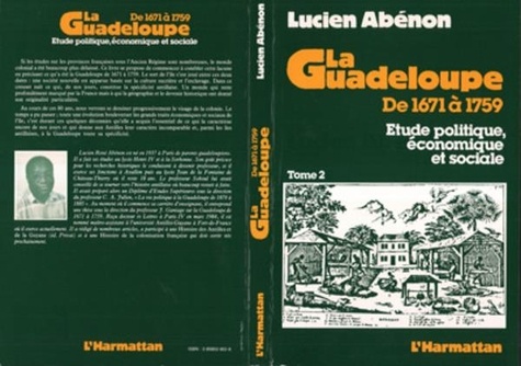 Lucien Abénon - La Guadeloupe de 1671 à 1759 - Etude politique, économique et sociale Tome 2.