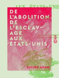 Lucien Adam - De l'abolition de l'esclavage aux États-Unis - La question américaine.