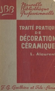 Lucien Alaurent et Marc Larchevêque - Traité pratique de décoration céramique.