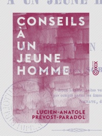 Lucien-Anatole Prévost-Paradol - Conseils à un jeune homme - Du choix d'un parti.
