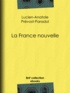 Lucien-Anatole Prévost-Paradol - La France nouvelle.
