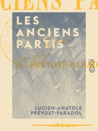 Lucien-Anatole Prévost-Paradol - Les Anciens Partis.