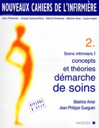 Lucien Aubert et Gabriel Perlemuter - Soins Infirmiers. Tome 1, Concepts Et Theories, Demarche De Soins.