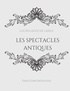 Lucien Augé de Lassus - Les spectacles antiques - Essai d'archéologie.
