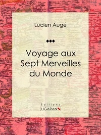 Lucien Augé et  Ligaran - Voyage aux Sept Merveilles du Monde.
