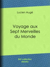 Lucien Augé - Voyage aux sept merveilles du monde.