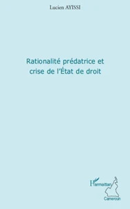Rationalité prédatrice et crise de l'Etat de droit