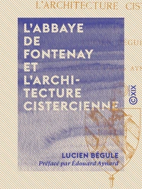 L'Abbaye de Fontenay et l'architecture cistercienne