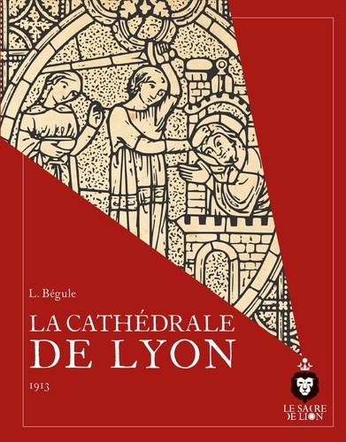 Lucien Bégule et Aymeric Langlois - La Cathédrale de Lyon - 1913.