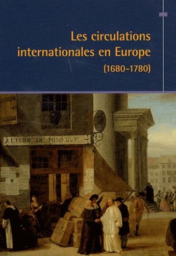 Lucien Bély - Les circulations internationales en Europe (1680-1780).