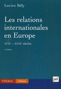 Lucien Bély - Les relations internationales en Europe (XVIIe-XVIIIe siècles).