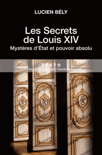 Les secrets de Louis XIV. Mystères d'Etat et pouvoir absolu