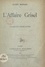 L'affaire Grisel. Drame en 3 actes, représenté pour la première fois à Paris sur le Théâtre du Peuple, le 24 mars 1904