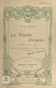 Lucien Besnard et H. Dupuy-Manuel - Le diable ermite - Comédie en quatre actes, représentée pour la première fois au théâtre de l'Athénée le 15 novembre 1912.