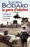 Lucien Bodard - La guerre d'Indochine : L'enlisement. L'humiliation. L'aventure.