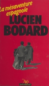 Lucien Bodard - La mésaventure espagnole.