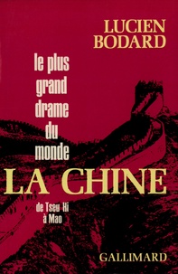 Lucien Bodard - Le plus grand drame du monde, la Chine - De Tseu Hi à Mao.