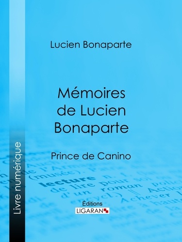 Mémoires de Lucien Bonaparte. Prince de Canino