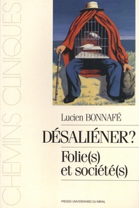 Lucien Bonnafé - Désaliéner ? - Folie(s) et société(s).