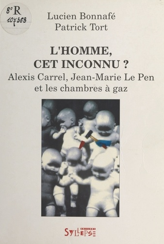 "L'homme cet inconnu" ?. Alexis Carrel, Jean-Marie Le Pen et les chambres à gaz