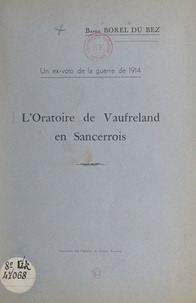Lucien Borel du Bez - L'oratoire de Vaufreland en Sancerrois - Un ex-voto de la guerre de 1914.