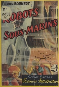 Lucien Bornert - Les robots sous-marins.