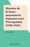 Lucien Botrel - Histoire de la Franc-maçonnerie française sous l'Occupation, 1940-1945.