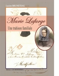 Lucien Bruneteau - Marie Lafarge - Une trahison familiale.