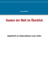 Lucien Bürcker - Staaten der Welt im Überblick - Begleitheft zur Globussoftware Lucy's Globe.