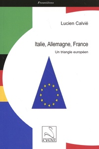 Lucien Calvié - Italie, Allemagne, France - Un triangle européen.