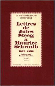 Lucien Carrive - Un pasteur républicain au 19e siècle - Lettres de Jules Steeg à Maurice Schwalb (1851-1898).