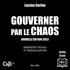 Lucien Cerise et Jacques Denigelles - Gouverner par le chaos - Nouvelle édition 2023 - Ingénierie sociale et mondialisation.