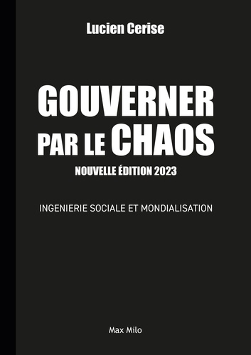 Gouverner par le chaos. Ingénierie sociale et mondialisation  Edition 2023