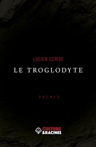 Lucien Cerise - Le Troglodyte.