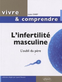 Lucien Chaby - L'infertilité masculine - L'oubli du père.