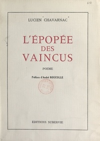 Lucien Chavarnac et André Roucolle - L'épopée des vaincus.