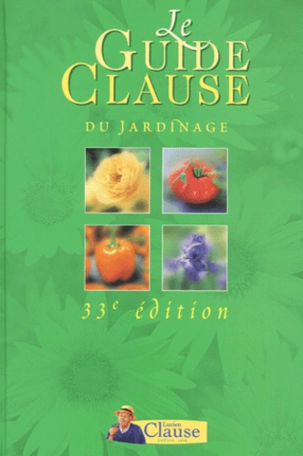 Lucien Clause - Le Guide Clause Du Jardinage. 33eme Edition.