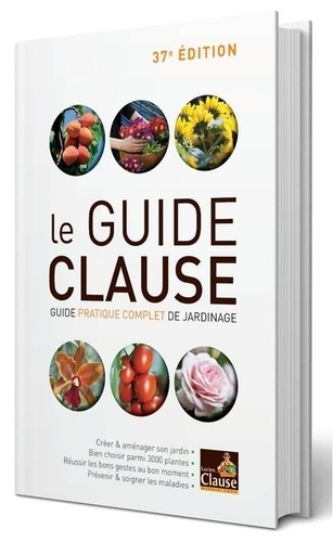 Lucien Clause - Le Guide Clause - Guide pratique complet de jardinage.