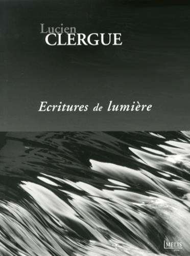Lucien Clergue - Ecritures de lumière.