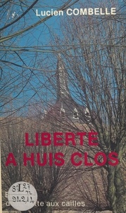Lucien Combelle - Liberté à huis clos.