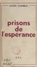 Lucien Combelle - Prisons de l'espérance.