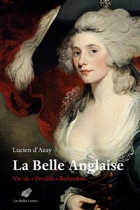 Lucien d' Azay - La Belle Anglaise - Vie de "Perdita" Robinson.