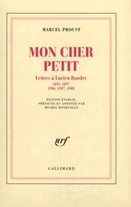 Lucien Daudet et Marcel Proust - Mon cher petit (Lettres à Lucien Daudet (1895-1897, 1904).