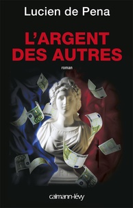 Lucien de Pena - L'argent des autres.