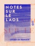 Lucien de Reinach - Notes sur le Laos.
